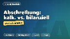 Kalkulatorische vs. bilanzielle Abschreibung einfach erklärt