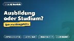 Ausbildung oder Studium – Entscheidungshilfe